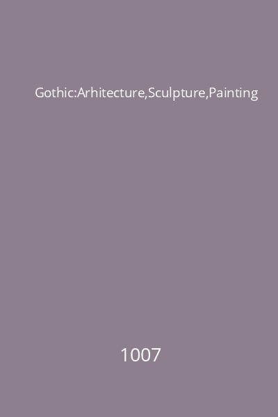 Gothic:Arhitecture,Sculpture,Painting