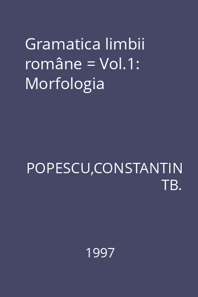 Gramatica limbii române = Vol.1: Morfologia