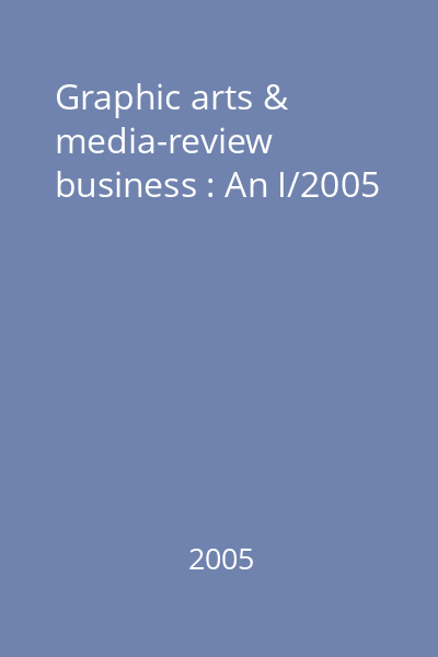 Graphic arts & media-review business : An I/2005
