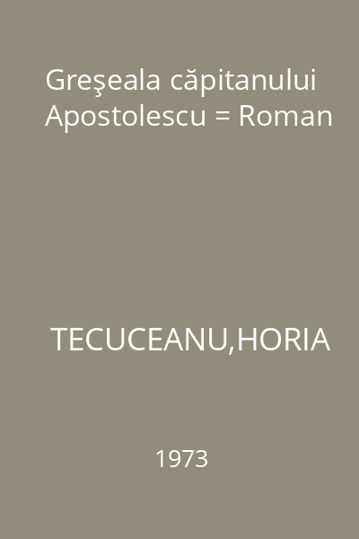 Greşeala căpitanului Apostolescu = Roman