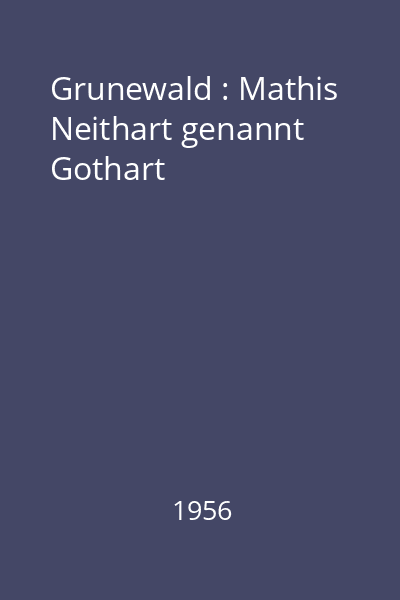Grunewald : Mathis Neithart genannt Gothart