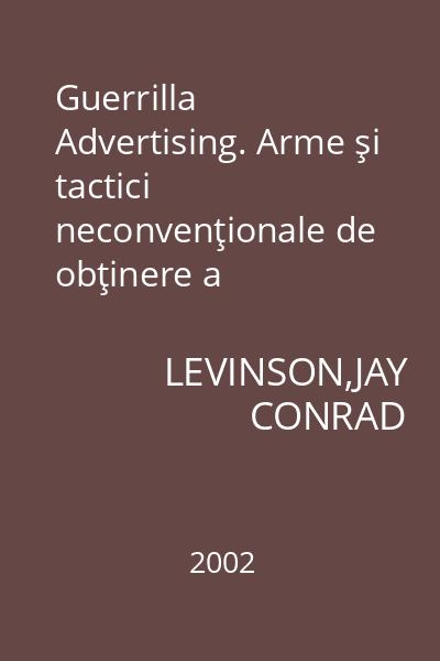 Guerrilla Advertising. Arme şi tactici neconvenţionale de obţinere a profilurilor mari cu investiţii mici în publicitate