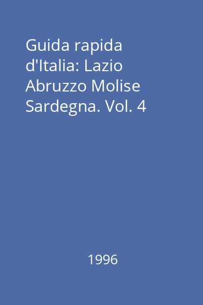 Guida rapida d'Italia: Lazio Abruzzo Molise Sardegna. Vol. 4