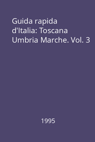Guida rapida d'Italia: Toscana Umbria Marche. Vol. 3