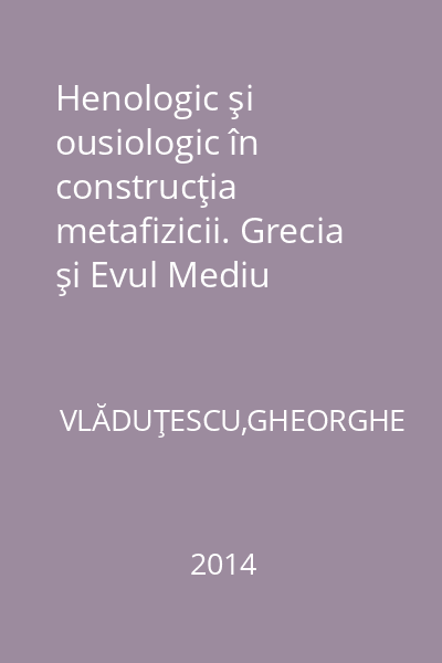 Henologic şi ousiologic în construcţia metafizicii. Grecia şi Evul Mediu