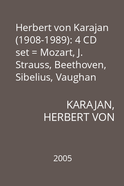 Herbert von Karajan (1908-1989): 4 CD set = Mozart, J. Strauss, Beethoven, Sibelius, Vaughan Williams, Britten, Bartok, Strauss : CD 1: Mozart: Clarinet Concerto in A major, Horn Concerto No. 3 in E flat major; J. Strauss: Waltzes
CD 2: Beethoven: Symphony No. 6 in F major Op. 68 Pastorale, Symphony no. 7 in A major Op. 92
CD 3: Sibelius Symphony No. 4 in A minor op. 63; Vaughan Williams: Fantasia on a Theme by Thomas Tallis; Britten: Variation on a Theme by Frank bridge Op. 10
CD 4: Bartok: Concerto for Orchestra; R. Strauss: Metamorphosen