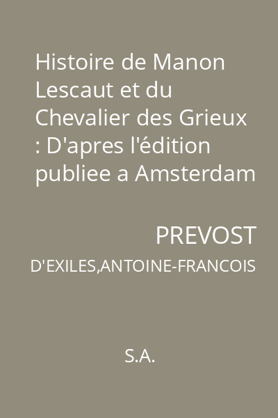 Histoire de Manon Lescaut et du Chevalier des Grieux : D'apres l'édition publiee a Amsterdam en 1753