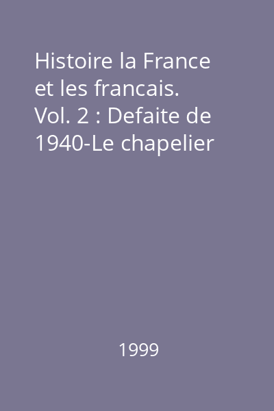 Histoire la France et les francais. Vol. 2 : Defaite de 1940-Le chapelier