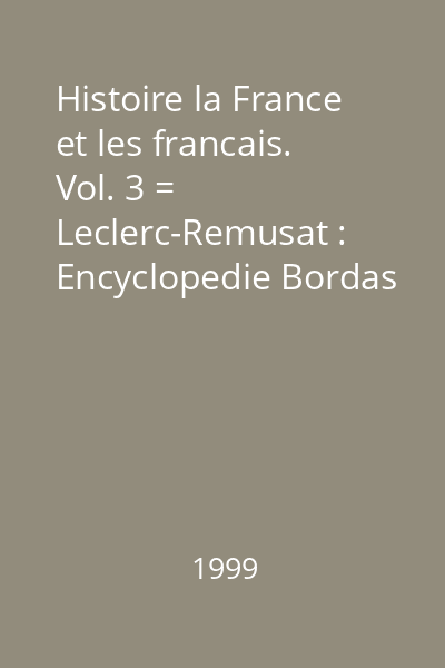 Histoire la France et les francais. Vol. 3 = Leclerc-Remusat : Encyclopedie Bordas