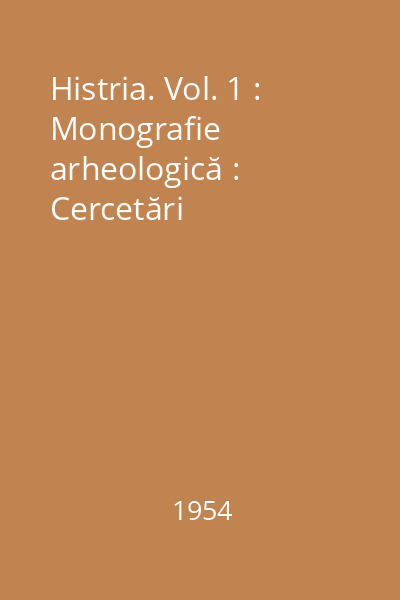 Histria. Vol. 1 : Monografie arheologică : Cercetări