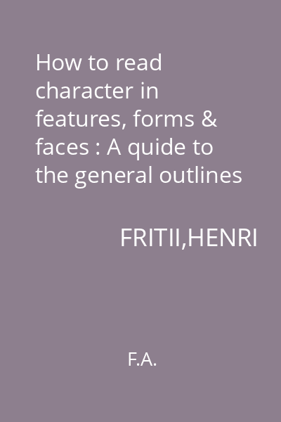 How to read character in features, forms & faces : A quide to the general outlines of phisiognomy