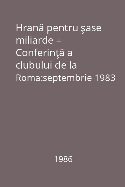 Hrană pentru şase miliarde = Conferinţă a clubului de la Roma:septembrie 1983