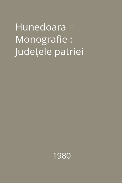 Hunedoara = Monografie : Judeţele patriei