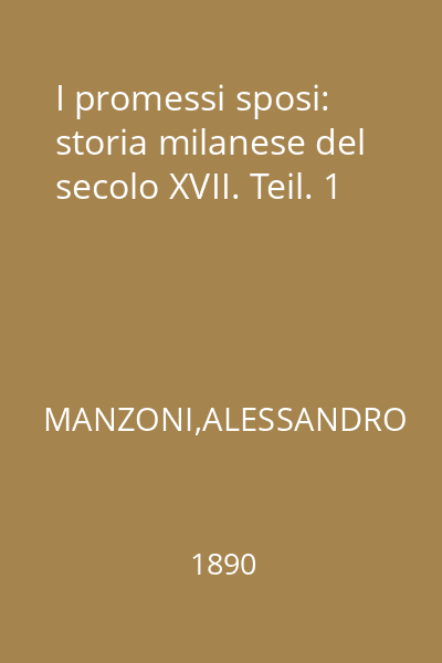 I promessi sposi: storia milanese del secolo XVII. Teil. 1