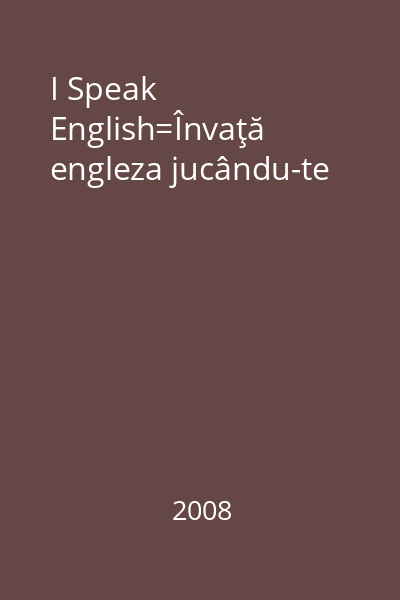 I Speak English=Învaţă engleza jucându-te