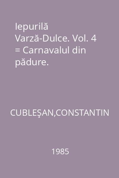 Iepurilă Varză-Dulce. Vol. 4 = Carnavalul din pădure.