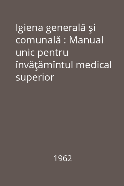 Igiena generală şi comunală : Manual unic pentru învăţămîntul medical superior