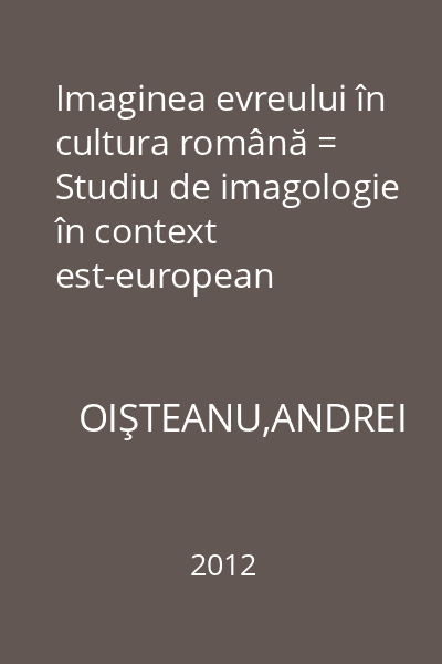 Imaginea evreului în cultura română = Studiu de imagologie în context est-european