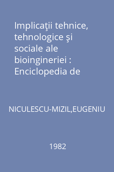 Implicaţii tehnice, tehnologice şi sociale ale bioingineriei : Enciclopedia de Buzunar