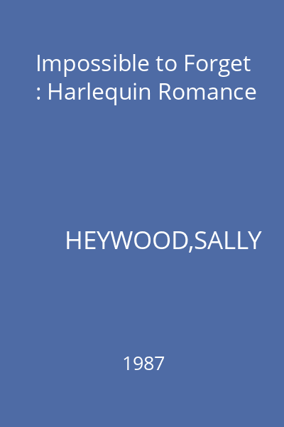 Impossible to Forget : Harlequin Romance