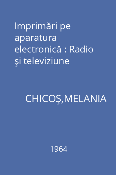 Imprimări pe aparatura electronică : Radio şi televiziune