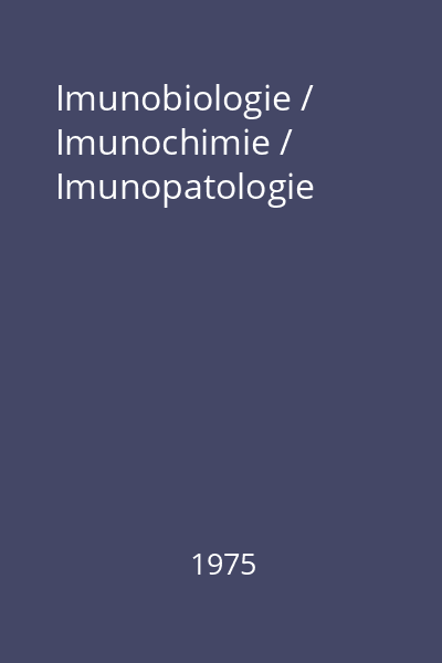 Imunobiologie / Imunochimie / Imunopatologie