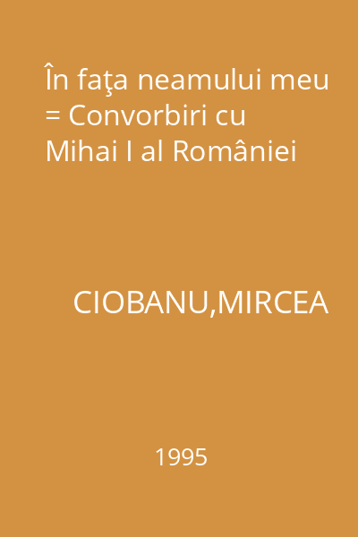 În faţa neamului meu = Convorbiri cu Mihai I al României