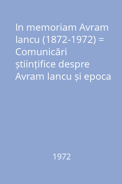 In memoriam Avram Iancu (1872-1972) = Comunicări științifice despre Avram Iancu și epoca sa. 5 sept. 1972