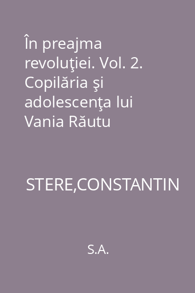 În preajma revoluţiei. Vol. 2. Copilăria şi adolescenţa lui Vania Răutu