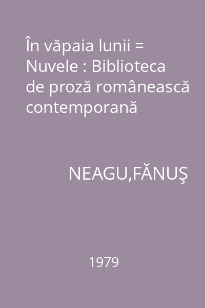 În văpaia lunii = Nuvele : Biblioteca de proză românească contemporană