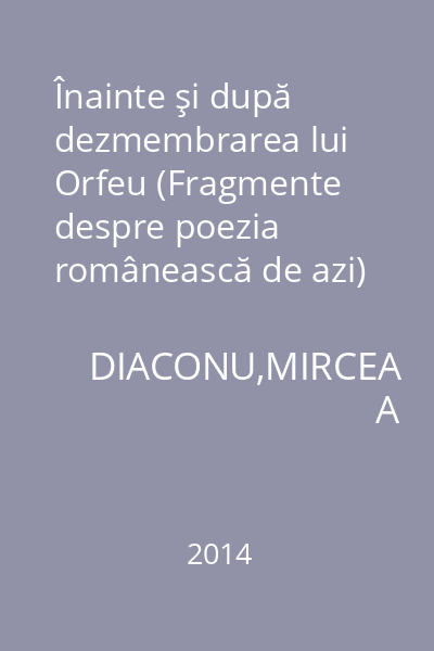 Înainte şi după dezmembrarea lui Orfeu (Fragmente despre poezia românească de azi)