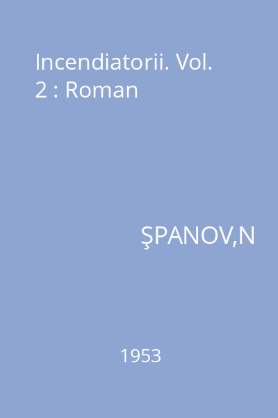 Incendiatorii. Vol. 2 : Roman