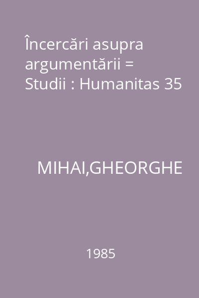 Încercări asupra argumentării = Studii : Humanitas 35