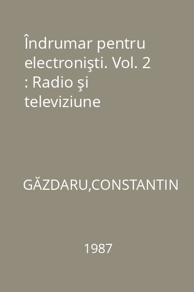 Îndrumar pentru electronişti. Vol. 2 : Radio şi televiziune
