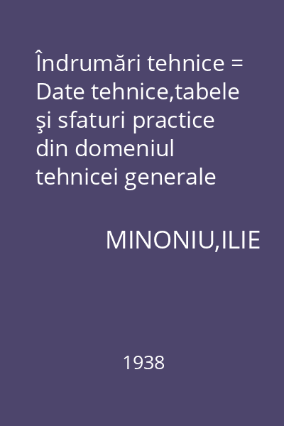 Îndrumări tehnice = Date tehnice,tabele şi sfaturi practice din domeniul tehnicei generale pentru practicieni