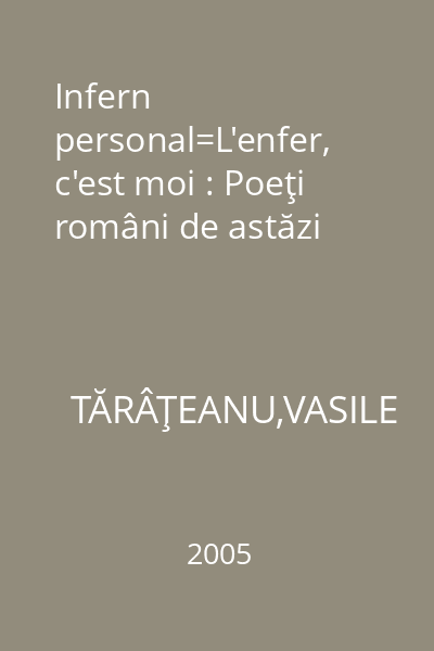 Infern personal=L'enfer, c'est moi : Poeţi români de astăzi