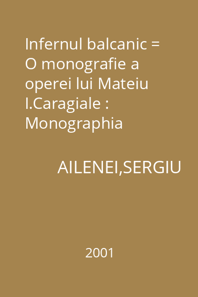 Infernul balcanic = O monografie a operei lui Mateiu I.Caragiale : Monographia