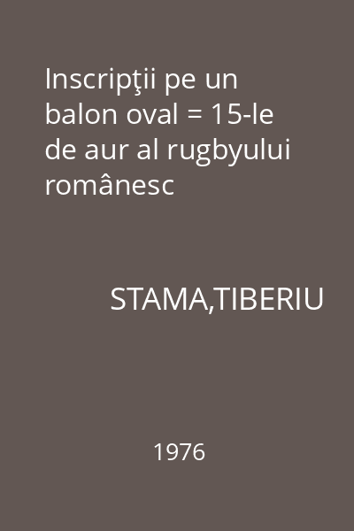 Inscripţii pe un balon oval = 15-le de aur al rugbyului românesc
