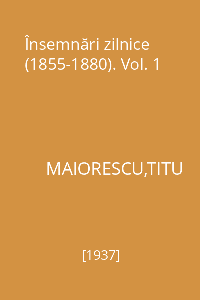 Însemnări zilnice (1855-1880). Vol. 1