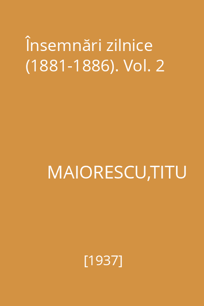 Însemnări zilnice (1881-1886). Vol. 2