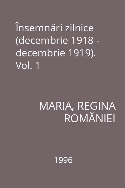 Însemnări zilnice (decembrie 1918 - decembrie 1919). Vol. 1