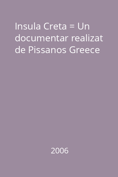 Insula Creta = Un documentar realizat de Pissanos Greece