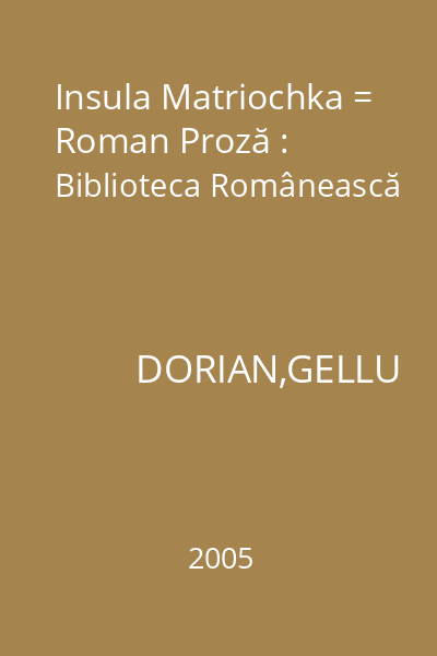 Insula Matriochka = Roman Proză : Biblioteca Românească