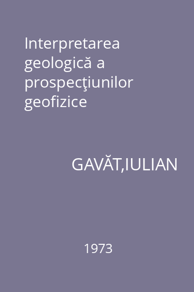 Interpretarea geologică a prospecţiunilor geofizice