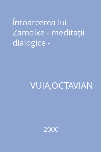 Întoarcerea lui Zamolxe - meditaţii dialogice -
