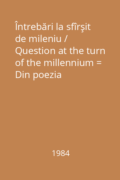 Întrebări la sfîrşit de mileniu / Question at the turn of the millennium = Din poezia contemporană / Contemporary romanian poetry