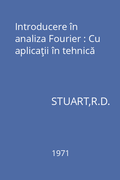 Introducere în analiza Fourier : Cu aplicaţii în tehnică