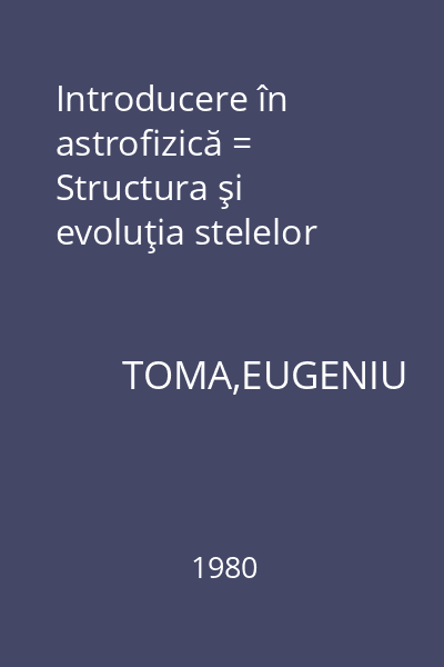 Introducere în astrofizică = Structura şi evoluţia stelelor