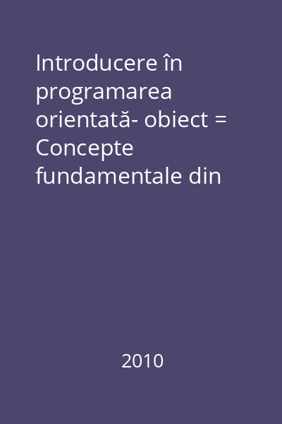 Introducere în programarea orientată- obiect = Concepte fundamentale din perspectiva ingineriei software : Profesional. Fundamente