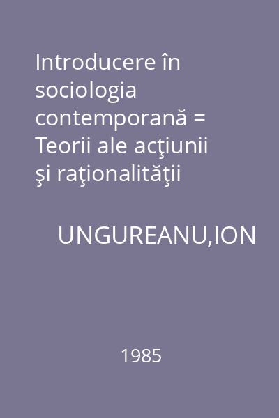 Introducere în sociologia contemporană = Teorii ale acţiunii şi raţionalităţii sociale